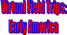 Virtual Field Trips:
Early America