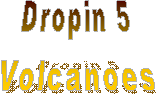 Dropin 5
Volcanoes