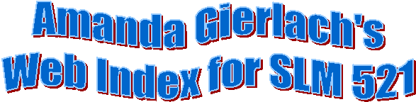 Amanda Gierlach's
Web Index for SLM 521