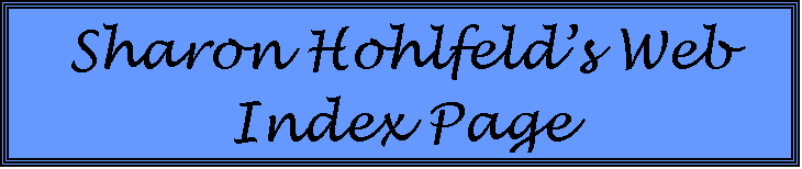 Text Box: Sharon Hohlfeld�s Web Index Page