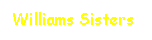 Text Box: Williams Sisters