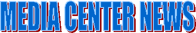 MEDIA CENTER NEWS