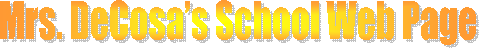 Mrs. DeCosa�s School Web Page