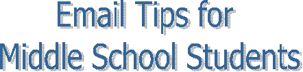 Email Tips for
Middle School Students