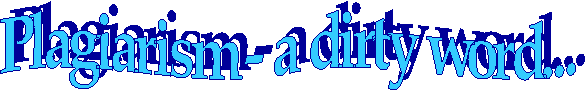 Plagiarism - a dirty word...